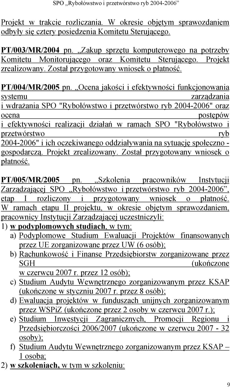 Ocena jakości i efektywności funkcjonowania systemu zarządzania i wdrażania SPO "Rybołówstwo i przetwórstwo ryb 2004-2006" oraz ocena postępów i efektywności realizacji działań w ramach SPO