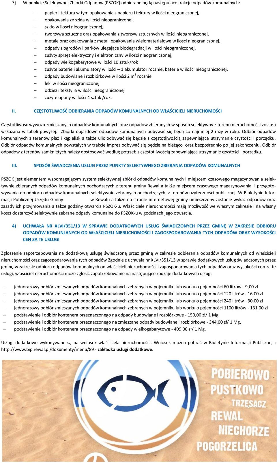 wielomateriałowe w ilości nieograniczonej, odpady z ogrodów i parków ulegające biodegradacji w ilości nieograniczonej, zużyty sprzęt elektryczny i elektroniczny w ilości nieograniczonej, odpady