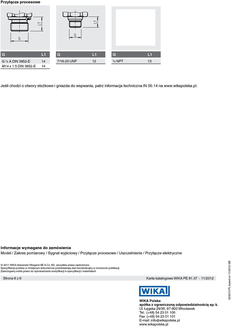 Informacje wymagane do zamówienia Model / Zakres pomiarowy / Sygnał wyjściowy / Przyłącze procesowe / Uszczelnienie / Przyłącze elektryczne 2011 WIKA Alexander Wiegand SE & Co.