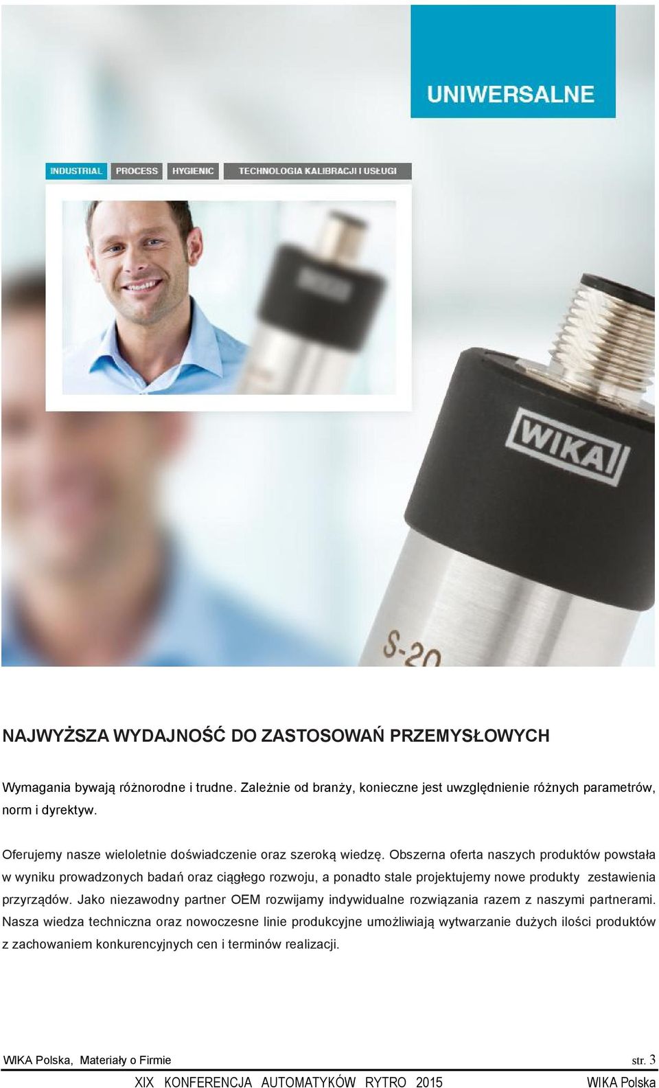 Obszerna oferta naszych produktów powstała w wyniku prowadzonych badań oraz ciągłego rozwoju, a ponadto stale projektujemy nowe produkty zestawienia przyrządów.