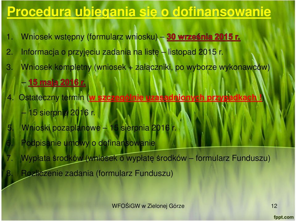 Ostateczny termin (w szczególnie uzasadnionych przypadkach!) 15 sierpnia 2016 r. 5. Wnioski pozaplanowe 15 sierpnia 2016 r. 6.