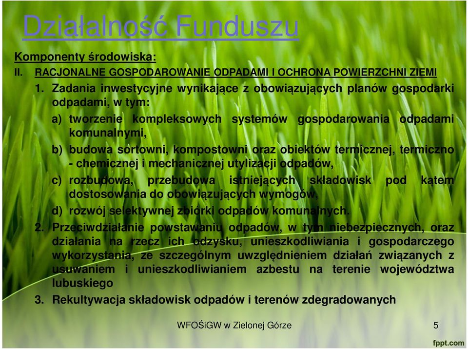 obiektów termicznej, termiczno - chemicznej i mechanicznej utylizacji odpadów, c) rozbudowa, przebudowa istniejących składowisk pod kątem dostosowania do obowiązujących wymogów, d) rozwój selektywnej