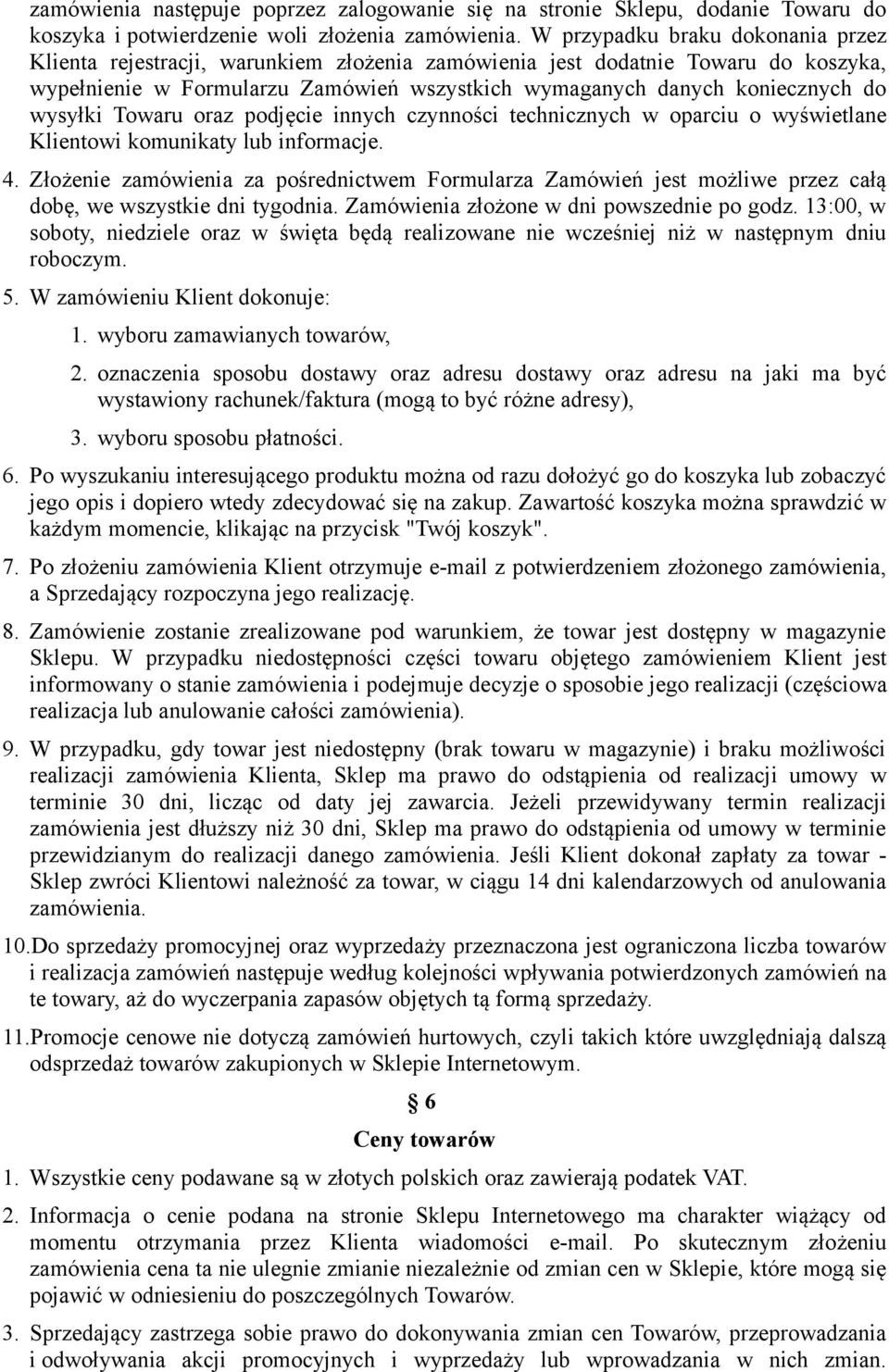 wysyłki Towaru oraz podjęcie innych czynności technicznych w oparciu o wyświetlane Klientowi komunikaty lub informacje. 4.