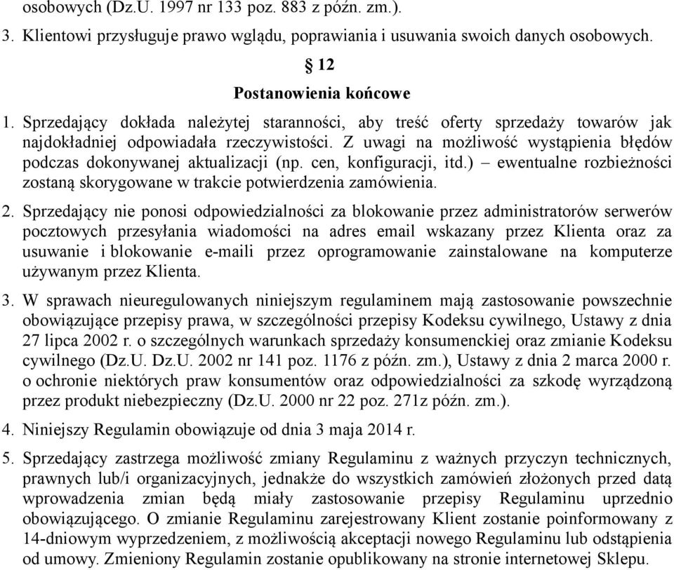 Z uwagi na możliwość wystąpienia błędów podczas dokonywanej aktualizacji (np. cen, konfiguracji, itd.) ewentualne rozbieżności zostaną skorygowane w trakcie potwierdzenia zamówienia. 2.