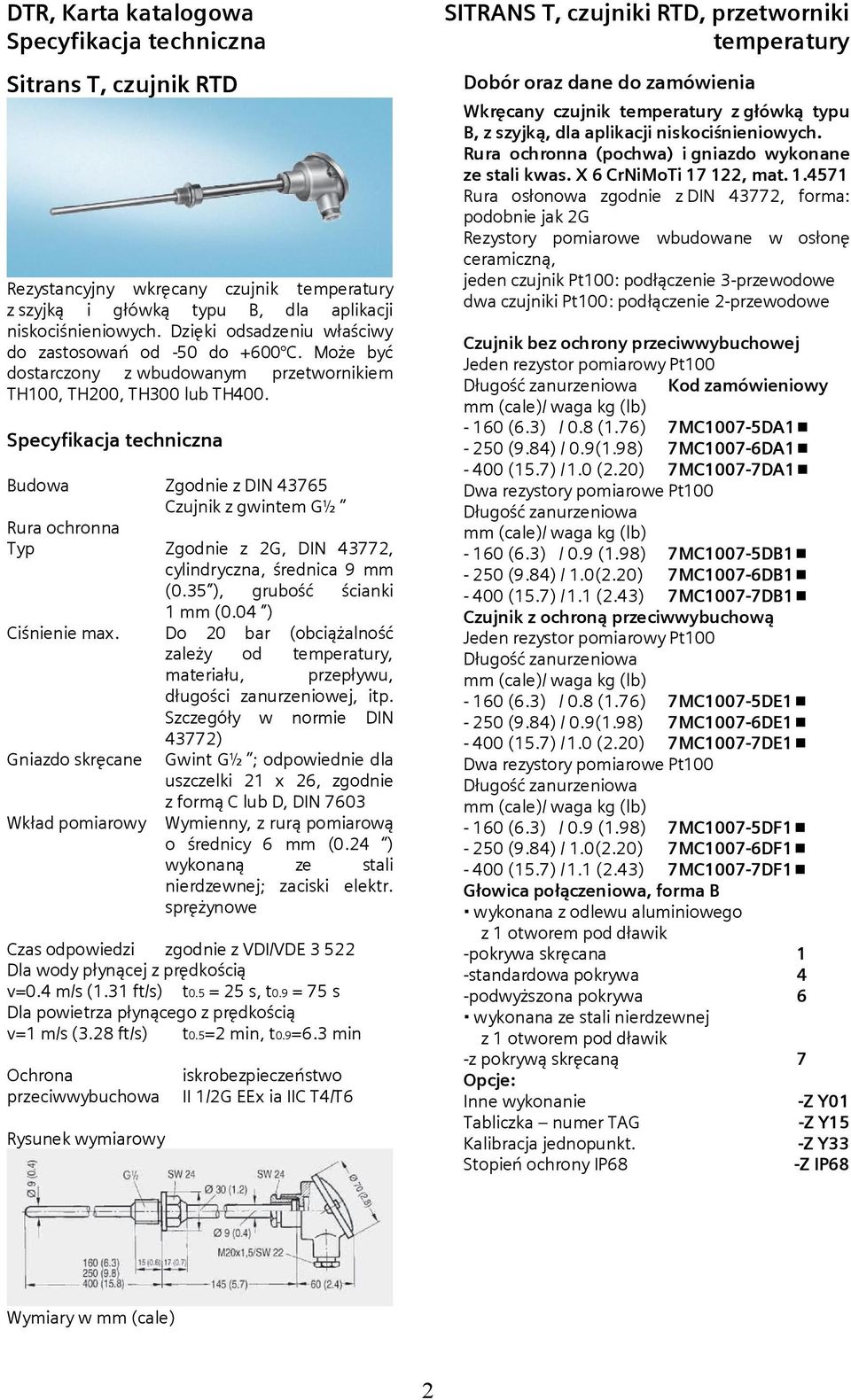 35 ), grubość ścianki 1 mm (0.04 ) zależy od, Gniazdo skręcane Gwint G½ ; odpowiednie dla uszczelki 21 x 26, zgodnie z formą C lub D, DIN 7603 Wkład pomiarowy Wymienny, z rurą pomiarową v=0.4 m/s (1.