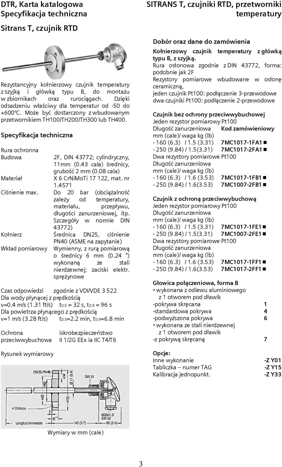 nr 1.4571 zależy od, Kołnierz Średnica DN25, ciśnienie PN40 (ASME na zapytanie) Wkład pomiarowy Wymienny, z rurą pomiarową v=0.4 m/s (1.31 ft/s) t0.5 = 32 s, t0.9 = 96 s v=1 m/s (3.28 ft/s) t0.5=2.