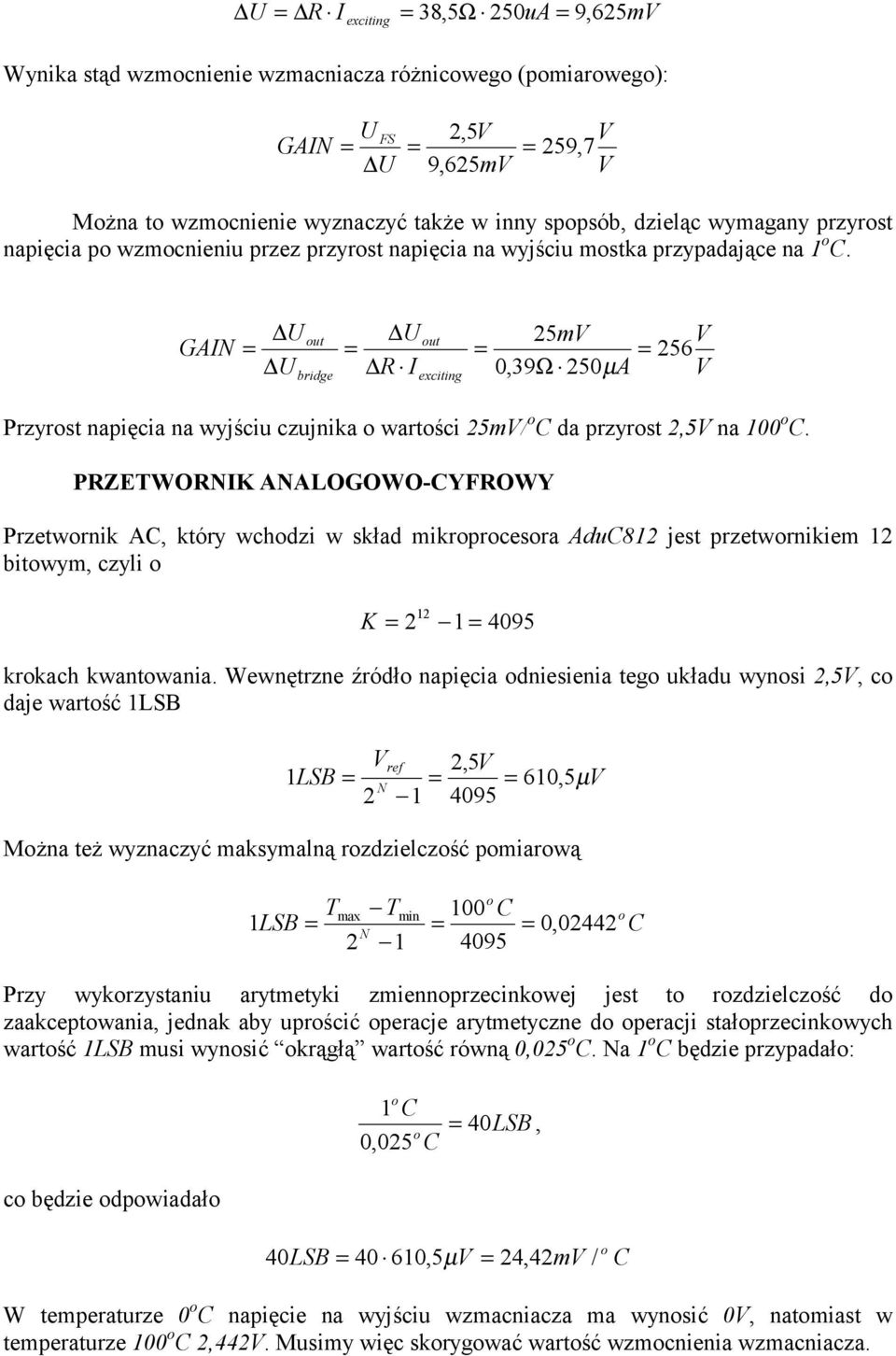 GAIN out bridge R I out 25m 256 0,39Ω 250µ A Przyrost napięcia na wyjściu czujnika o wartości 25m/ o C da przyrost 2,5 na 100 o C.