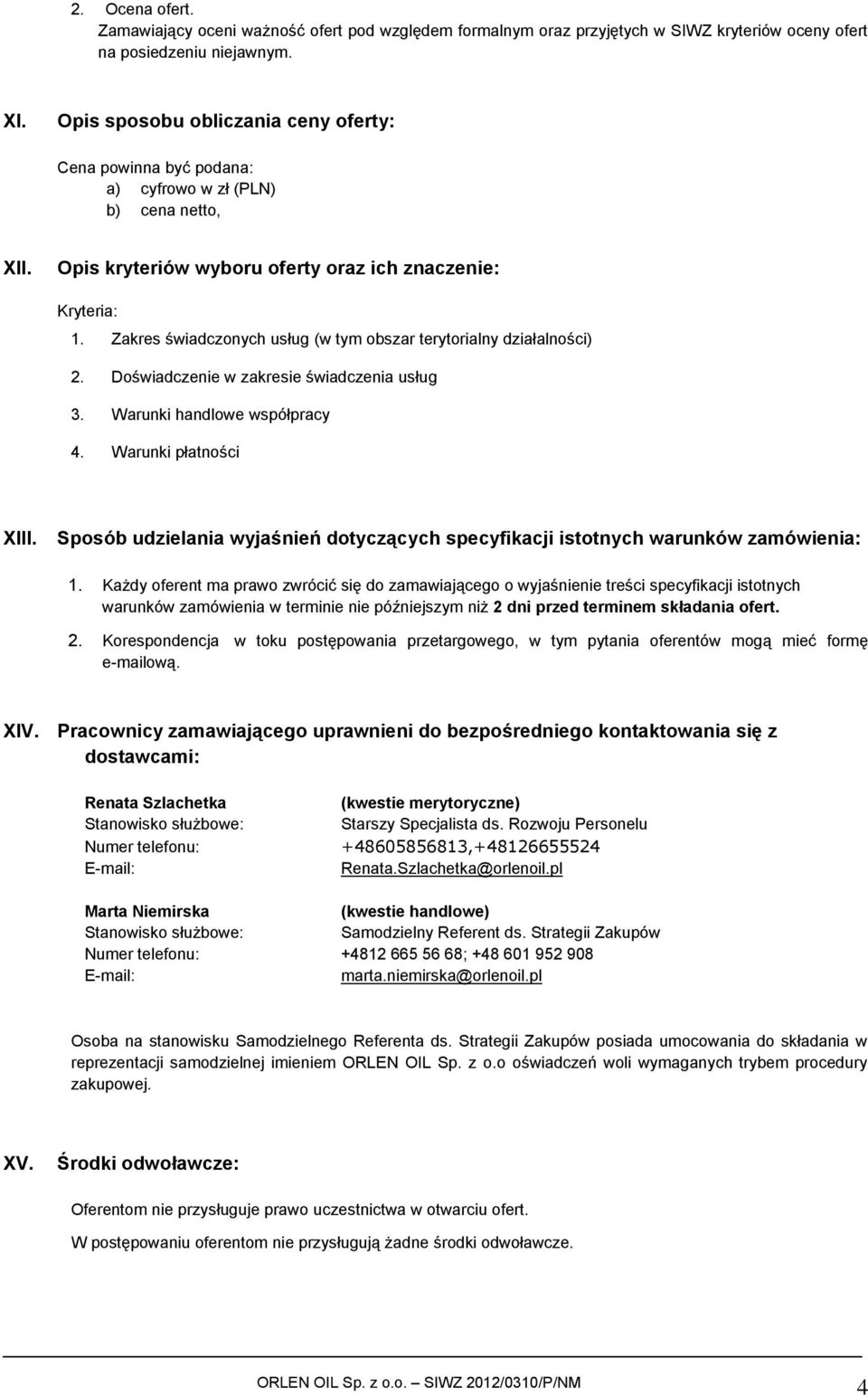 Zakres świadczonych usług (w tym obszar terytorialny działalności) 2. Doświadczenie w zakresie świadczenia usług 3. Warunki handlowe współpracy 4. Warunki płatności XIII.