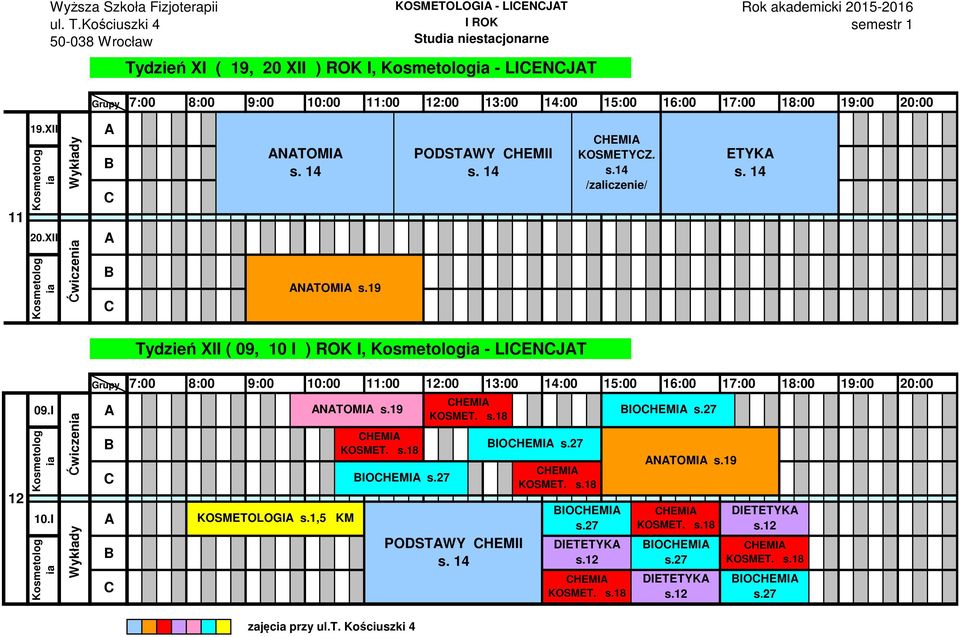 /zaliczenie/ ETYK Tydzień XII ( 09, 10 I ) ROK I, - LIENJT 12 09.I 10.I Ćwiczen 9:00 10:00 KOSMETOLOGI s.1,5 KM NTOMI s.