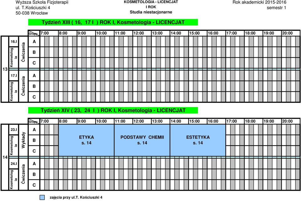 I Ćwiczen Ćwiczen Tydzień XIV ( 23, 24 I ) ROK I, - LIENJT 8:00 9:00 10:00 11:00 12:00