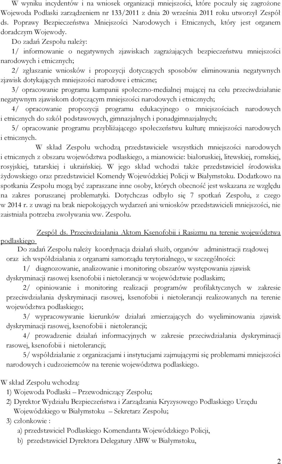 Do zadań Zespołu należy: 1/ informowanie o negatywnych zjawiskach zagrażających bezpieczeństwu mniejszości narodowych i etnicznych; 2/ zgłaszanie wniosków i propozycji dotyczących sposobów