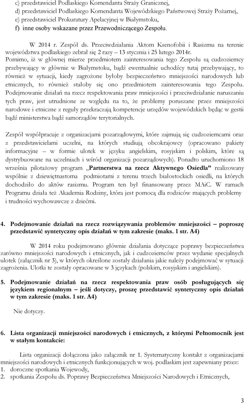 Przeciwdziałania Aktom Ksenofobii i Rasizmu na terenie województwa podlaskiego zebrał się 2 razy 13 stycznia i 25 lutego 2014r.