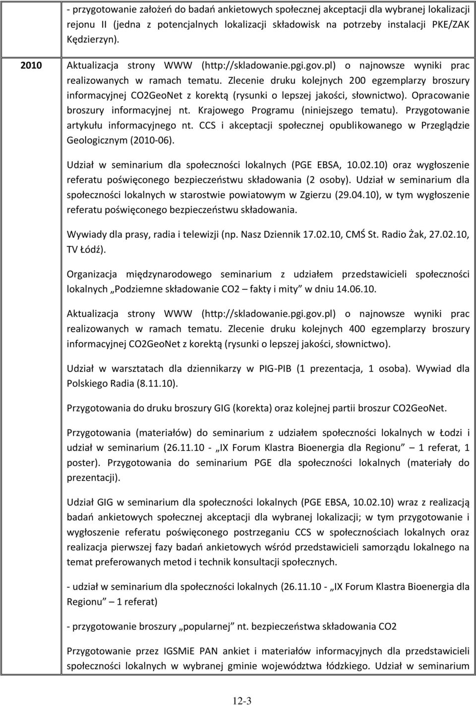 Zlecenie druku kolejnych 200 egzemplarzy broszury informacyjnej CO2GeoNet z korektą (rysunki o lepszej jakości, słownictwo). Opracowanie broszury informacyjnej nt.