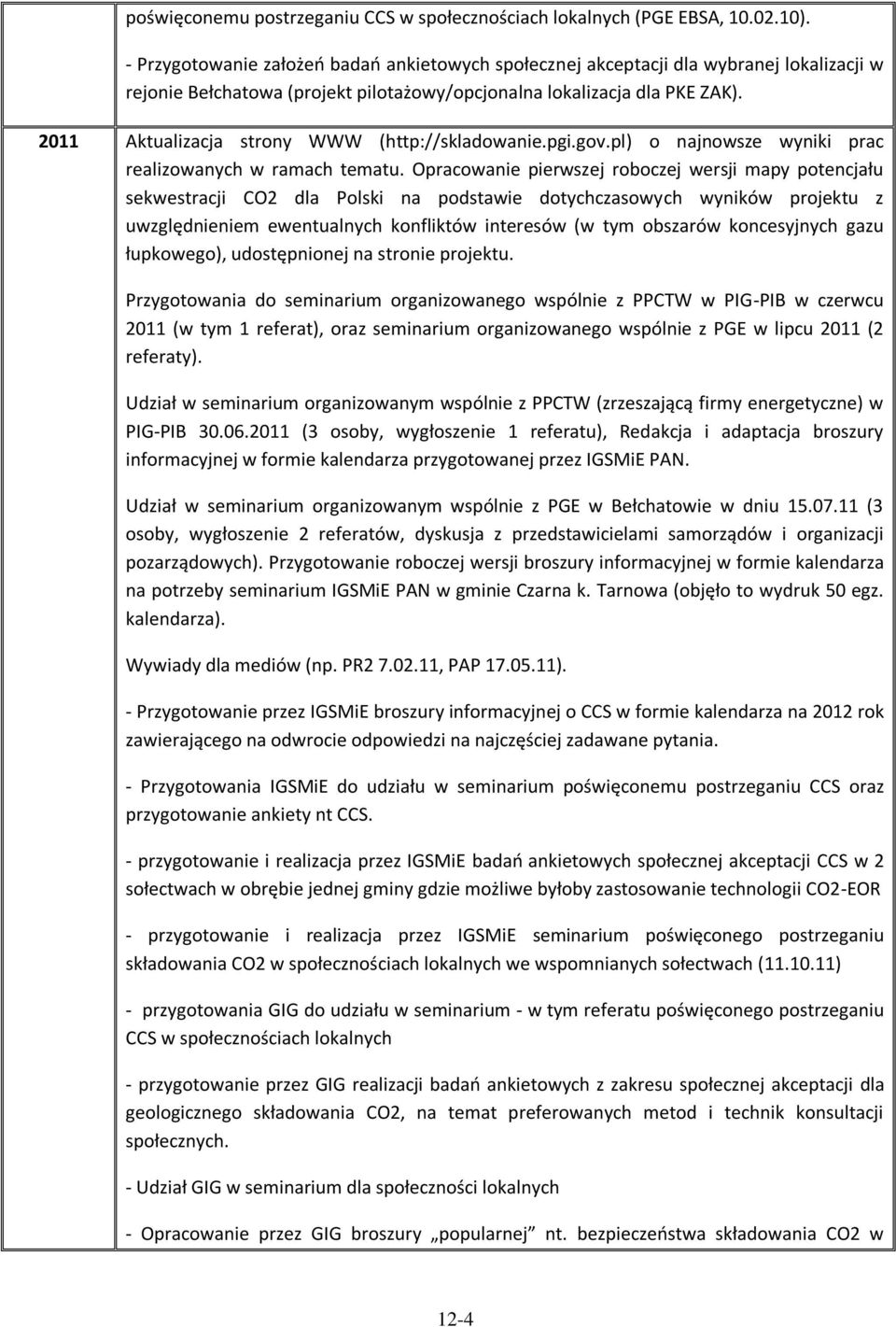 2011 Aktualizacja strony WWW (http://skladowanie.pgi.gov.pl) o najnowsze wyniki prac realizowanych w ramach tematu.