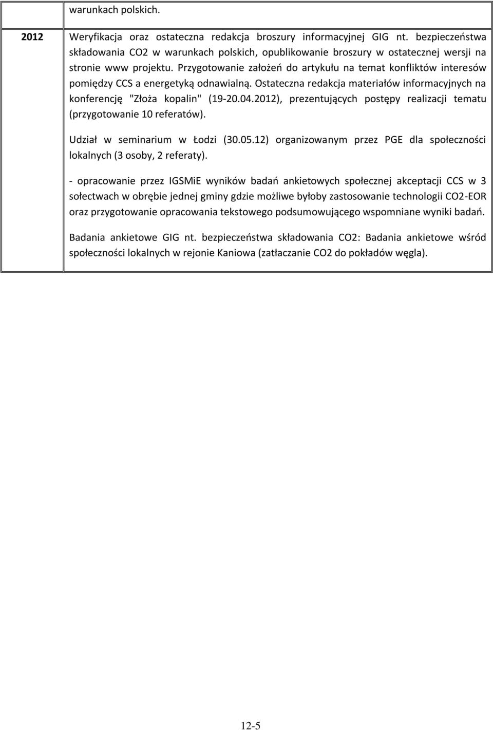 Przygotowanie założeń do artykułu na temat konfliktów interesów pomiędzy CCS a energetyką odnawialną. Ostateczna redakcja materiałów informacyjnych na konferencję "Złoża kopalin" (19-20.04.