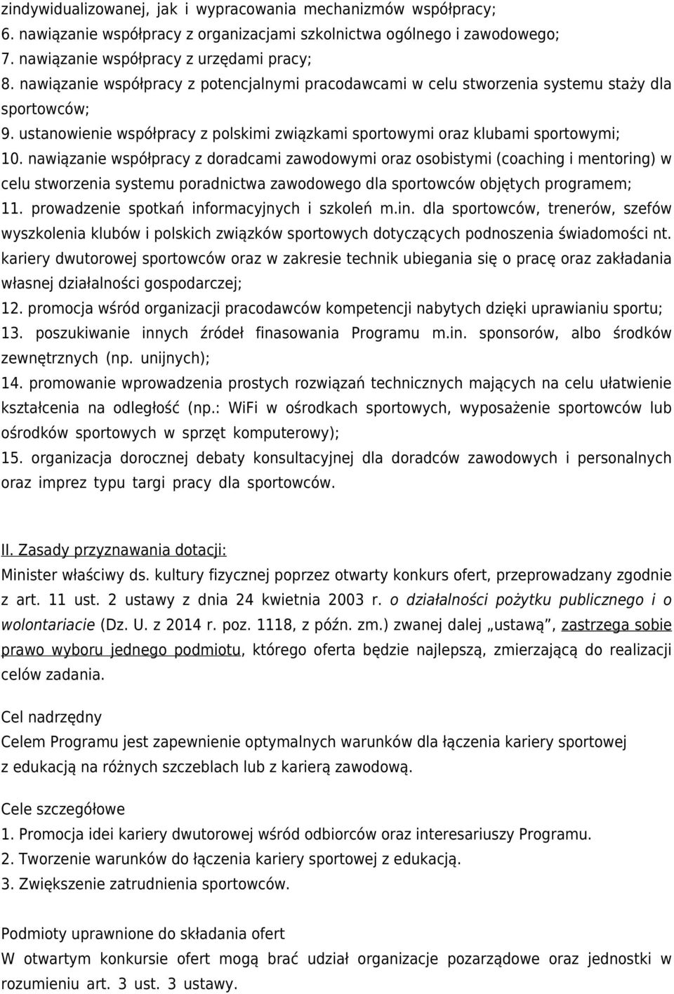 nawiązanie współpracy z doradcami zawodowymi oraz osobistymi (coaching i mentoring) w celu stworzenia systemu poradnictwa zawodowego dla sportowców objętych programem; 11.