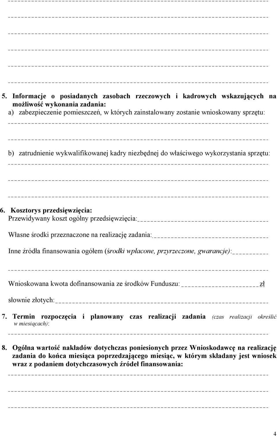 Kosztorys przedsięwzięcia: Przewidywany koszt ogólny przedsięwzięcia: Własne środki przeznaczone na realizację zadania: Inne źródła finansowania ogółem (środki wpłacone, przyrzeczone, gwarancje):