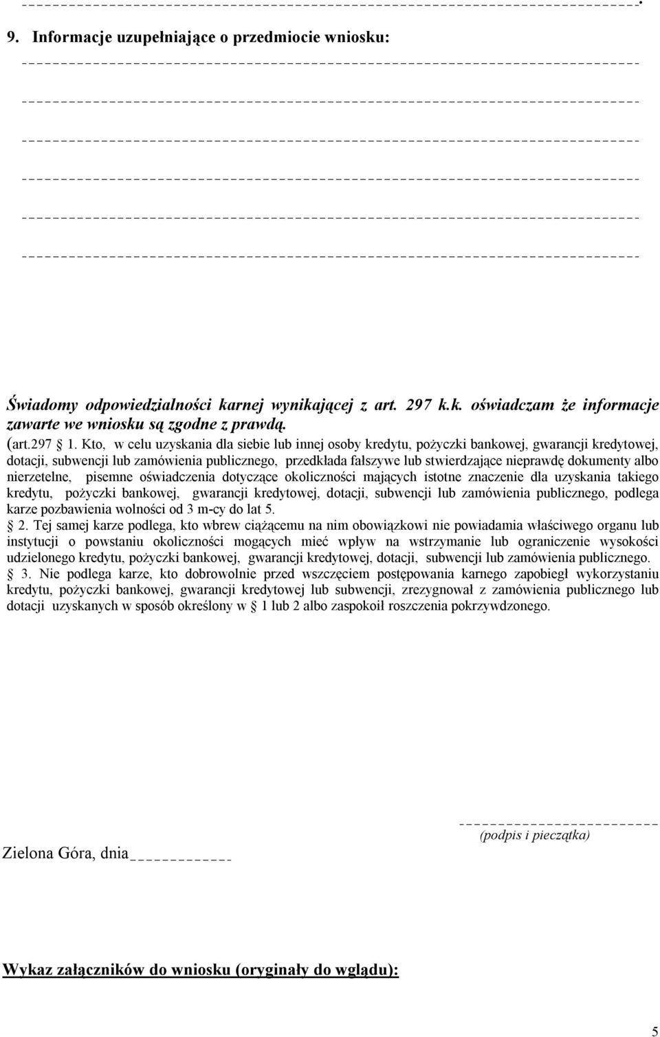 dokumenty albo nierzetelne, pisemne oświadczenia dotyczące okoliczności mających istotne znaczenie dla uzyskania takiego kredytu, pożyczki bankowej, gwarancji kredytowej, dotacji, subwencji lub