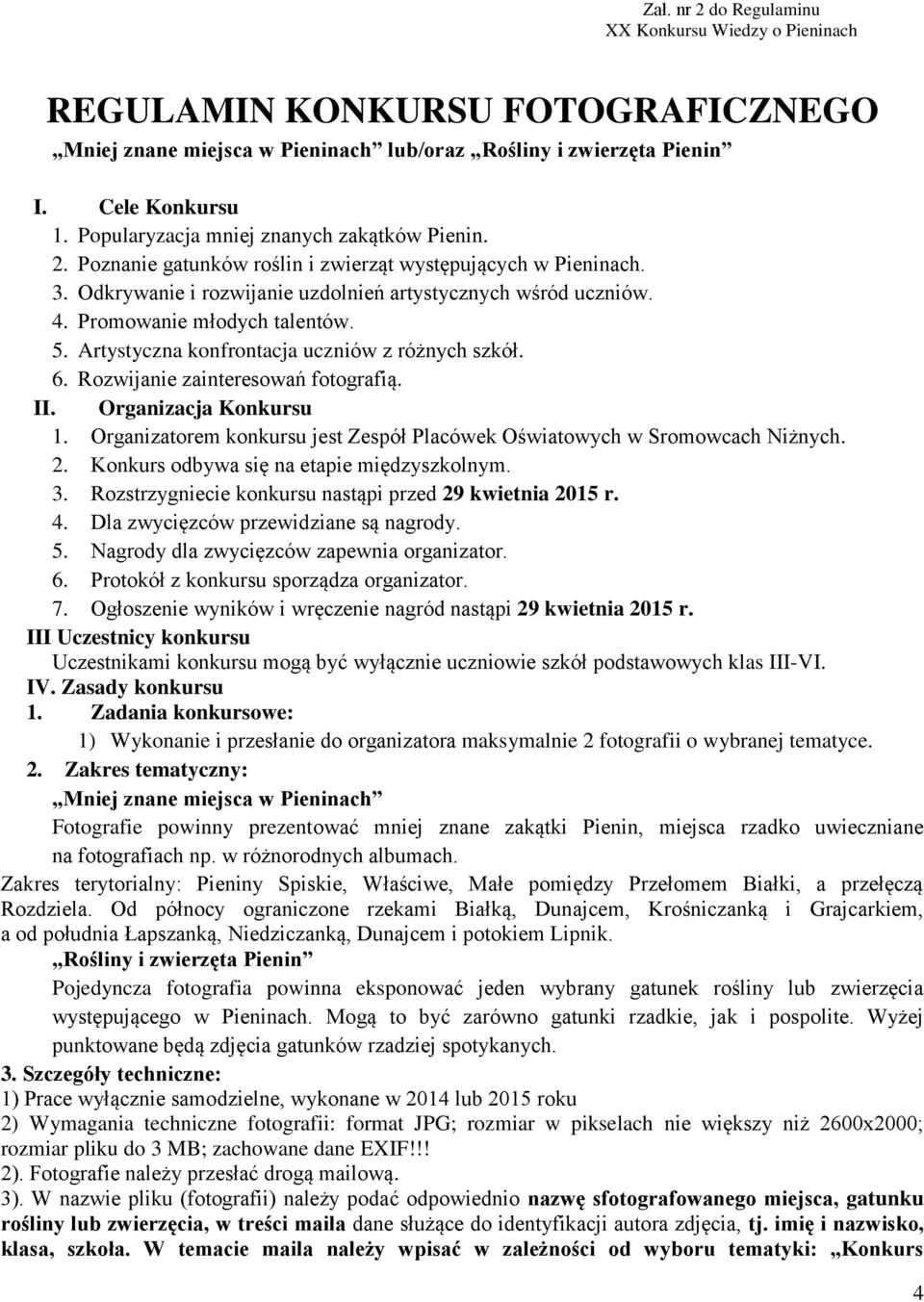 Promowanie młodych talentów. 5. Artystyczna konfrontacja uczniów z różnych szkół. 6. Rozwijanie zainteresowań fotografią. II. Organizacja Konkursu 1.