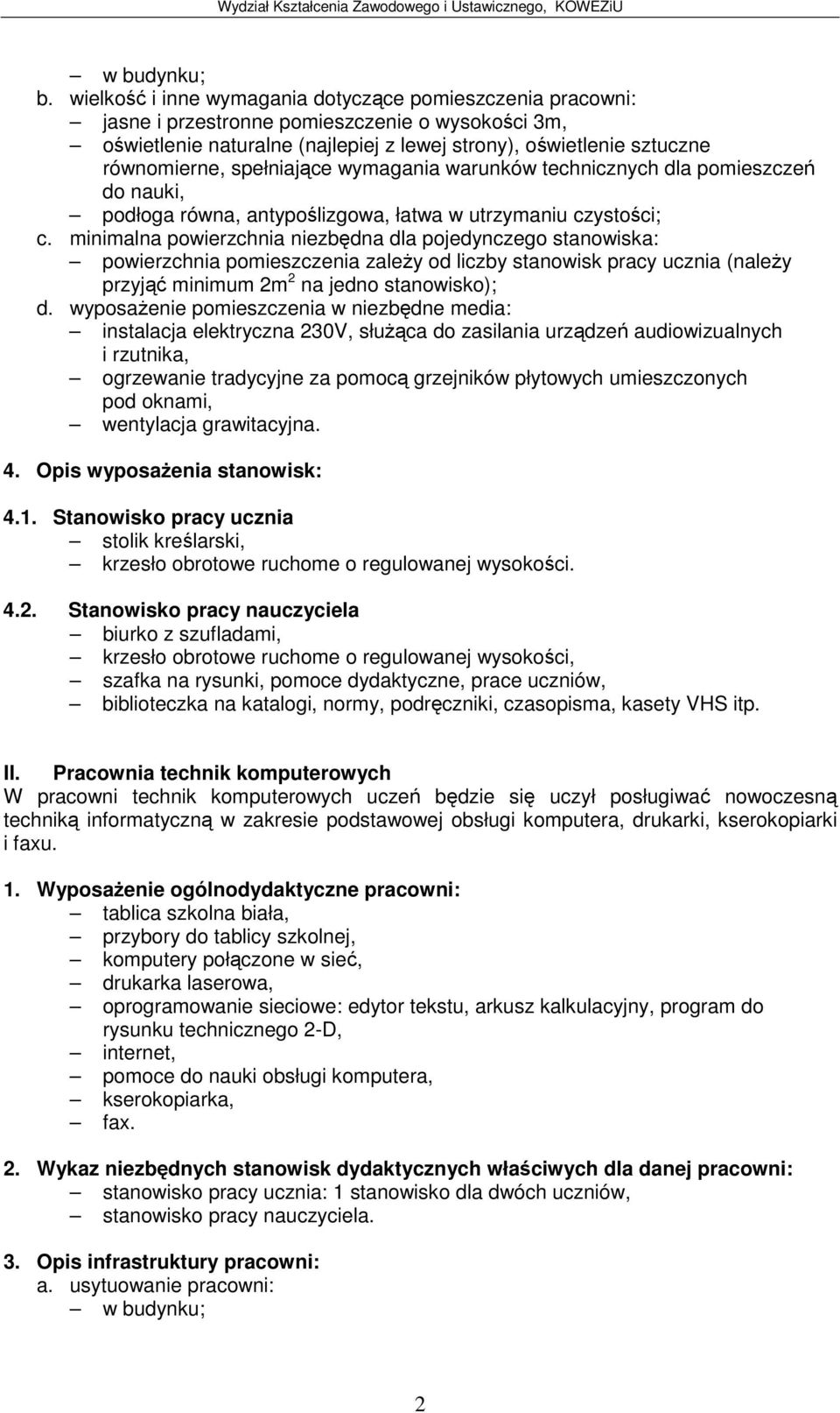 wymagania warunków technicznych dla pomieszcze do nauki, podłoga równa, antypolizgowa, łatwa w utrzymaniu czystoci; c.