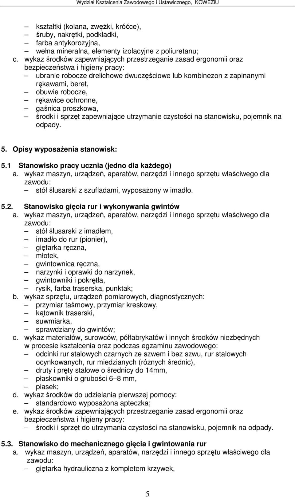 rodki i sprzt zapewniajce utrzymanie czystoci na stanowisku, pojemnik na odpady. 5. Opisy wyposaenia stanowisk: 5.