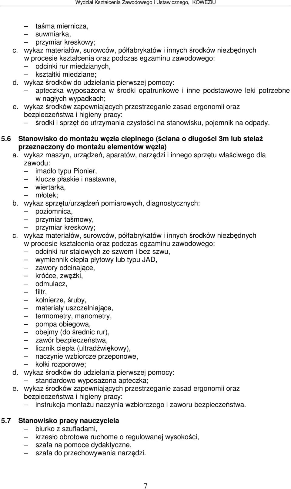 wykaz rodków zapewniajcych przestrzeganie zasad ergonomii oraz rodki i sprzt do utrzymania czystoci na stanowisku, pojemnik na odpady. 5.