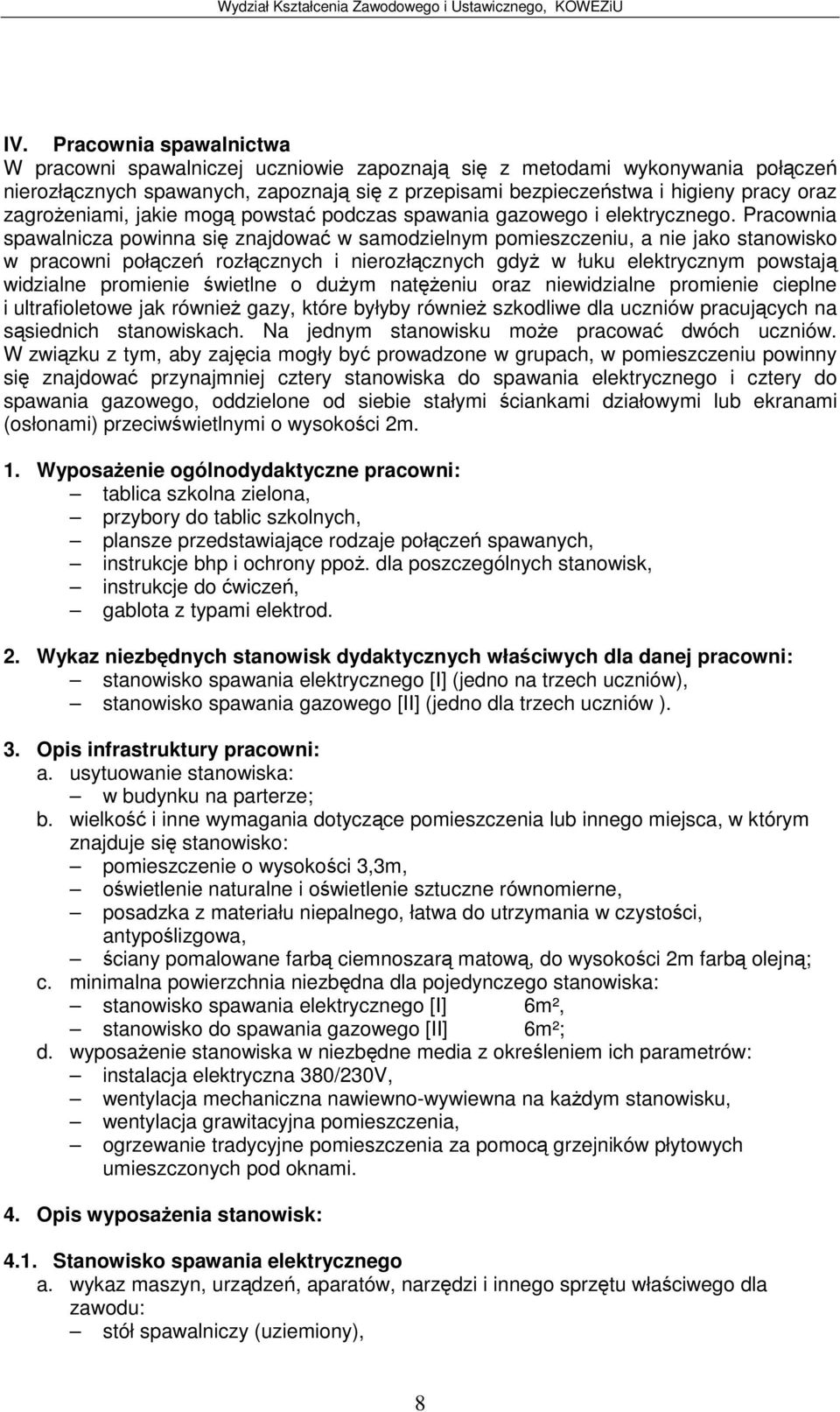 Pracownia spawalnicza powinna si znajdowa w samodzielnym pomieszczeniu, a nie jako stanowisko w pracowni połcze rozłcznych i nierozłcznych gdy w łuku elektrycznym powstaj widzialne promienie wietlne