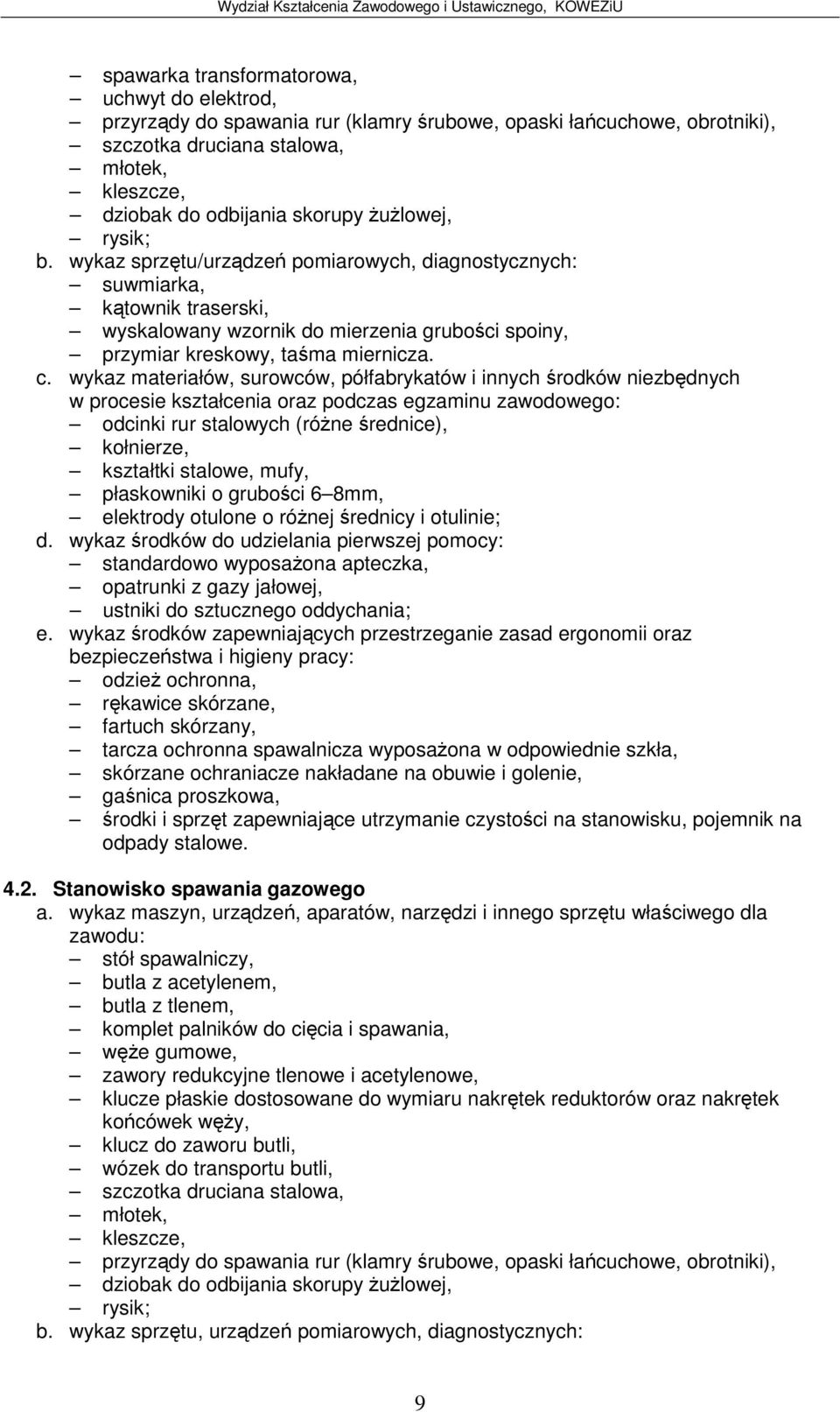 odcinki rur stalowych (róne rednice), kołnierze, kształtki stalowe, mufy, płaskowniki o gruboci 6 8mm, elektrody otulone o rónej rednicy i otulinie; d.