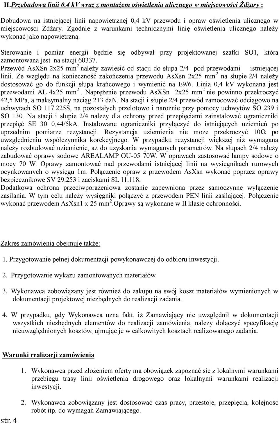 Sterowanie i pomiar energii będzie się odbywał przy projektowanej szafki SO1, która zamontowana jest na stacji 60337.