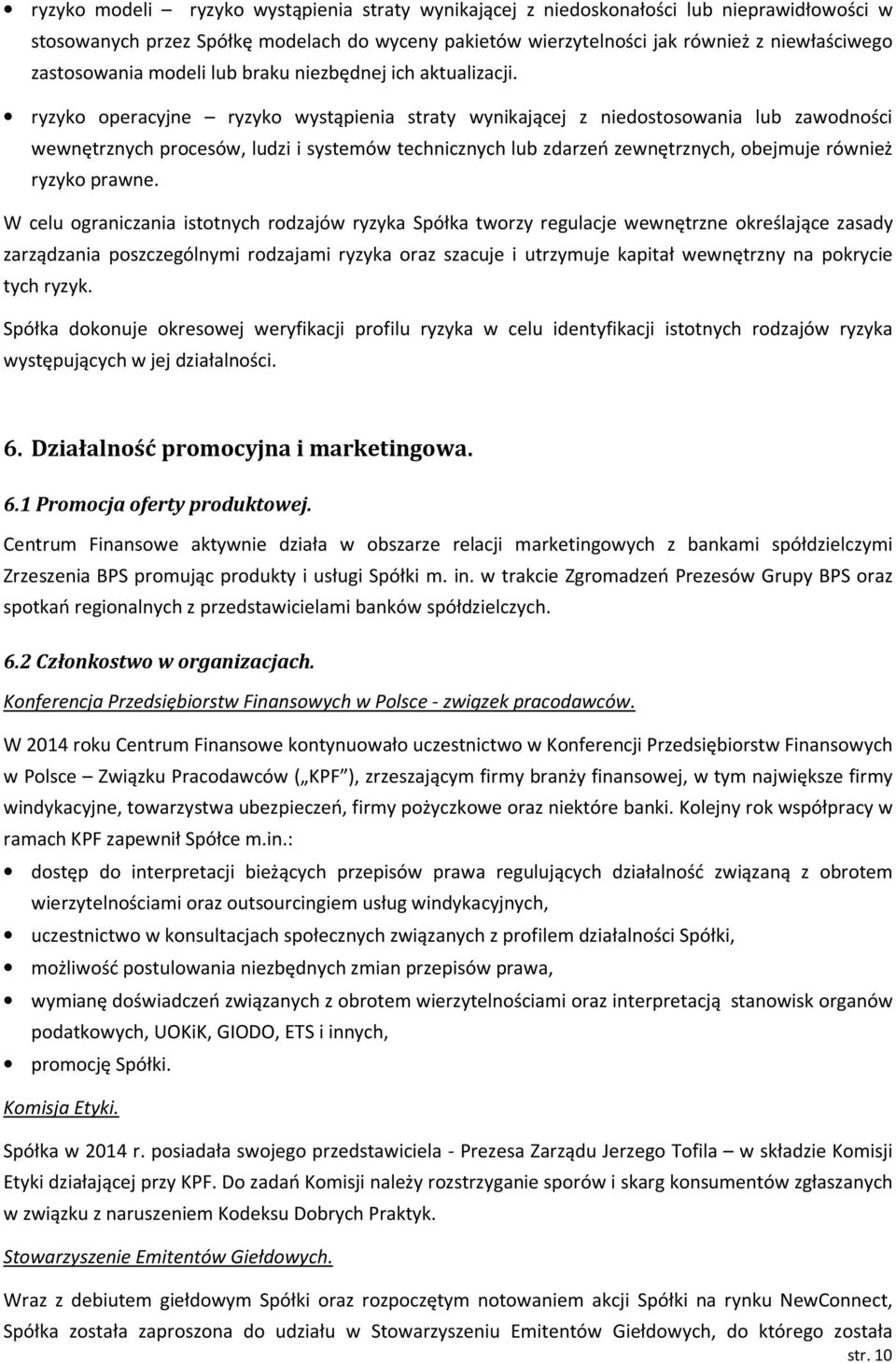 ryzyko operacyjne ryzyko wystąpienia straty wynikającej z niedostosowania lub zawodności wewnętrznych procesów, ludzi i systemów technicznych lub zdarzeń zewnętrznych, obejmuje również ryzyko prawne.