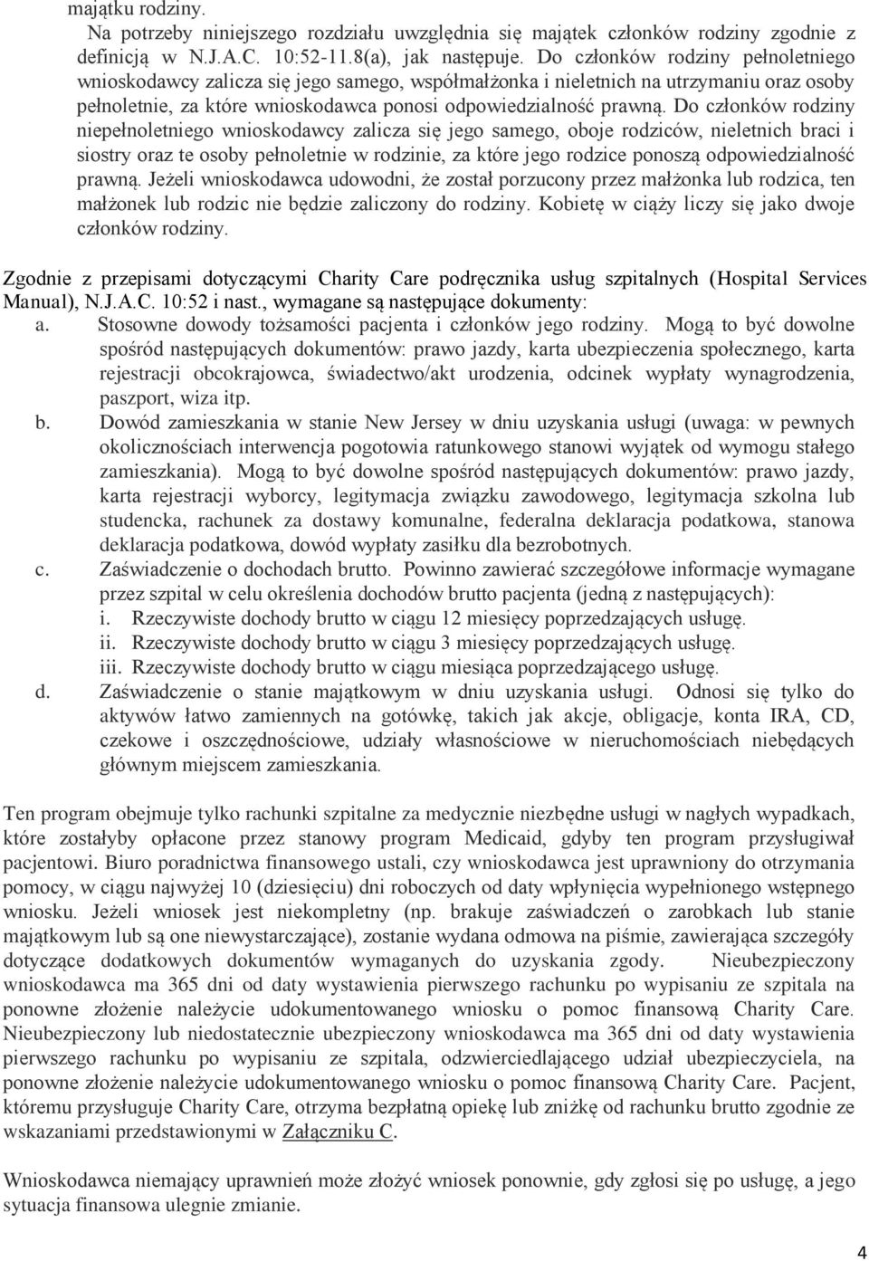 Do członków rodziny niepełnoletniego wnioskodawcy zalicza się jego samego, oboje rodziców, nieletnich braci i siostry oraz te osoby pełnoletnie w rodzinie, za które jego rodzice ponoszą