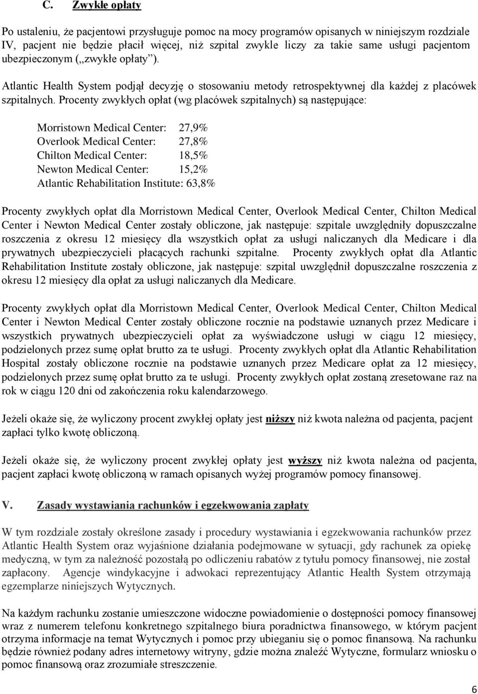 Procenty zwykłych opłat (wg placówek szpitalnych) są następujące: Morristown Medical Center: 27,9% Overlook Medical Center: 27,8% Chilton Medical Center: 18,5% Newton Medical Center: 15,2% Atlantic