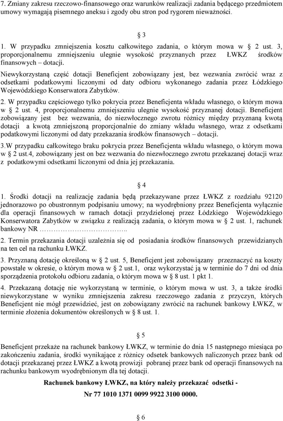 Niewykorzystaną część dotacji Beneficjent zobowiązany jest, bez wezwania zwrócić wraz z odsetkami podatkowymi liczonymi od daty odbioru wykonanego zadania przez Łódzkiego Wojewódzkiego Konserwatora