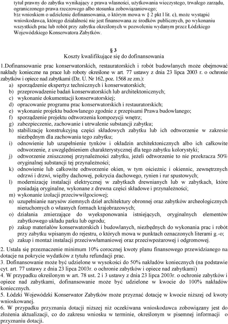 c), może wystąpić wnioskodawca, którego działalność nie jest finansowana ze środków publicznych, po wykonaniu wszystkich prac lub robót przy zabytku określonych w pozwoleniu wydanym przez Łódzkiego