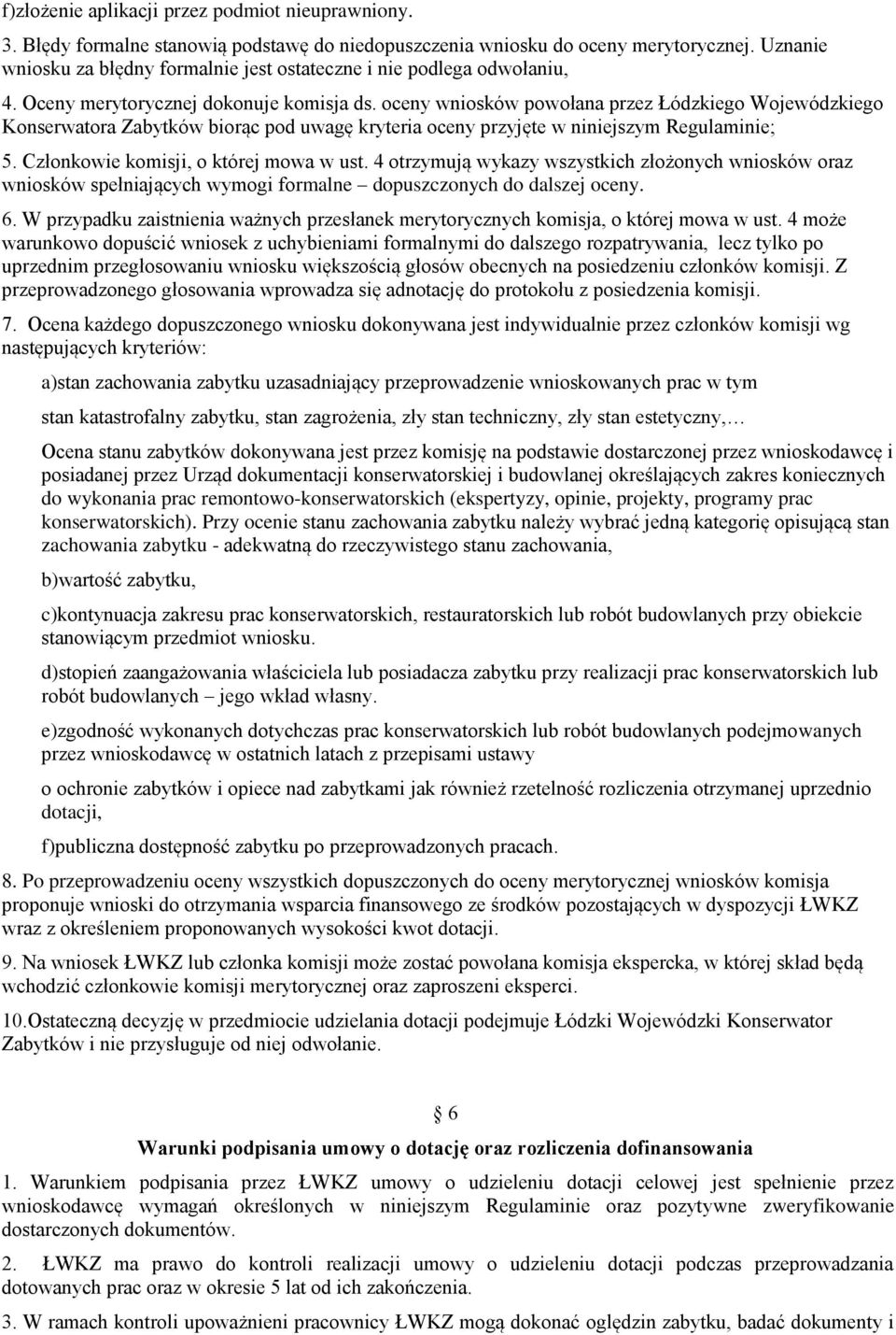 oceny wniosków powołana przez Łódzkiego Wojewódzkiego Konserwatora Zabytków biorąc pod uwagę kryteria oceny przyjęte w niniejszym Regulaminie; 5. Członkowie komisji, o której mowa w ust.