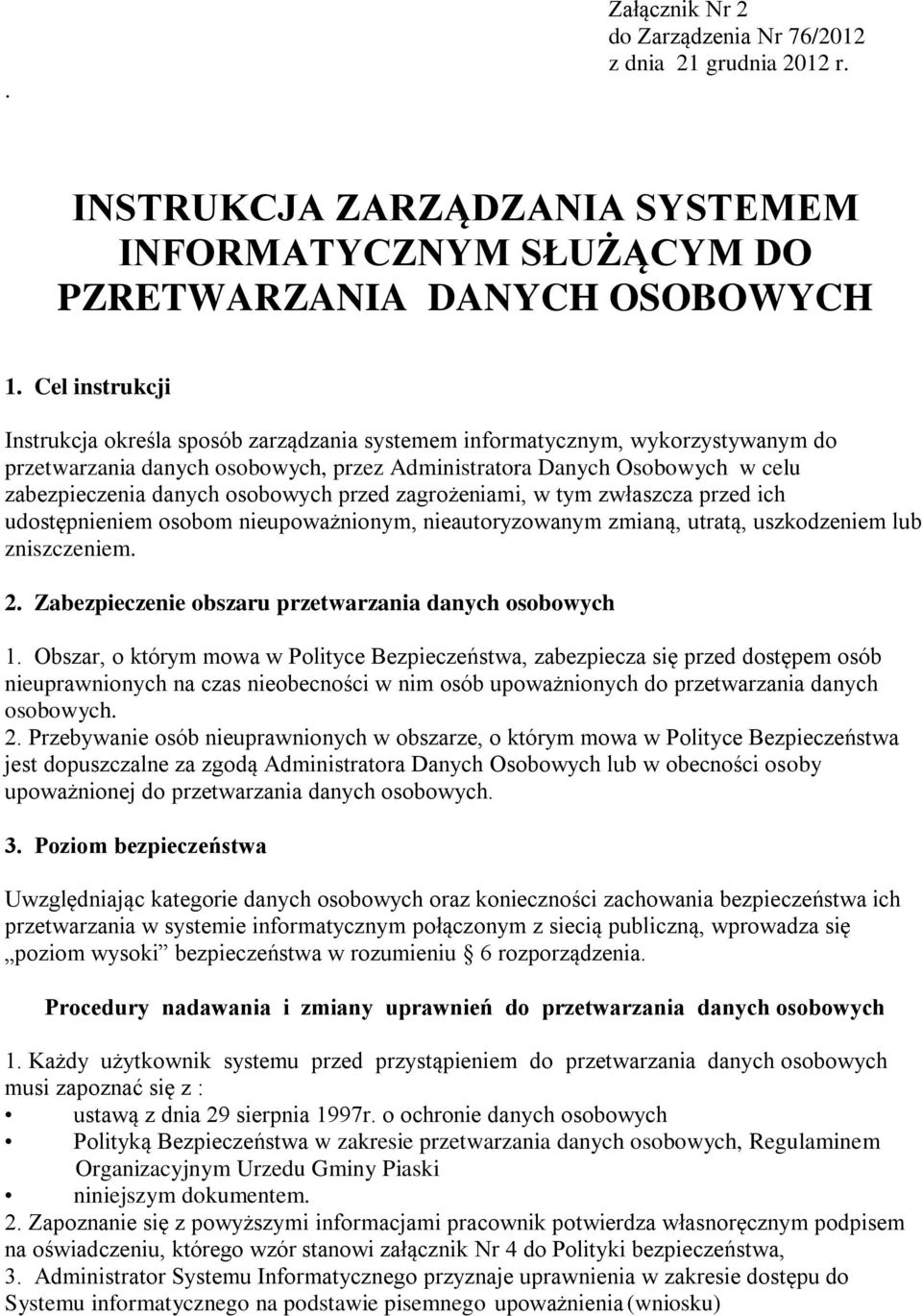 osobowych przed zagrożeniami, w tym zwłaszcza przed ich udostępnieniem osobom nieupoważnionym, nieautoryzowanym zmianą, utratą, uszkodzeniem lub zniszczeniem. 2.