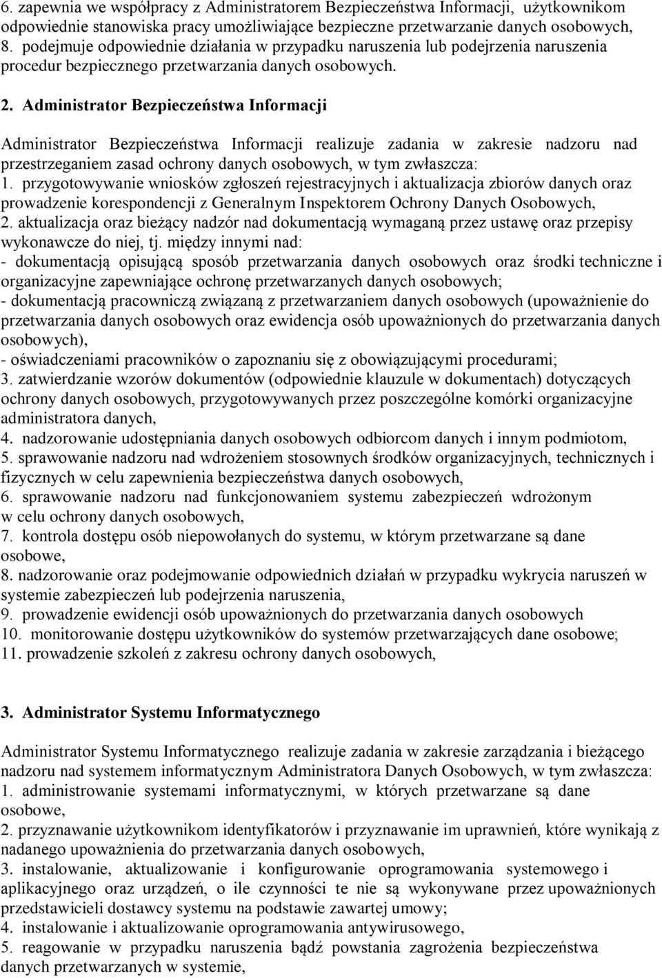 Administrator Bezpieczeństwa Informacji Administrator Bezpieczeństwa Informacji realizuje zadania w zakresie nadzoru nad przestrzeganiem zasad ochrony danych osobowych, w tym zwłaszcza: 1.