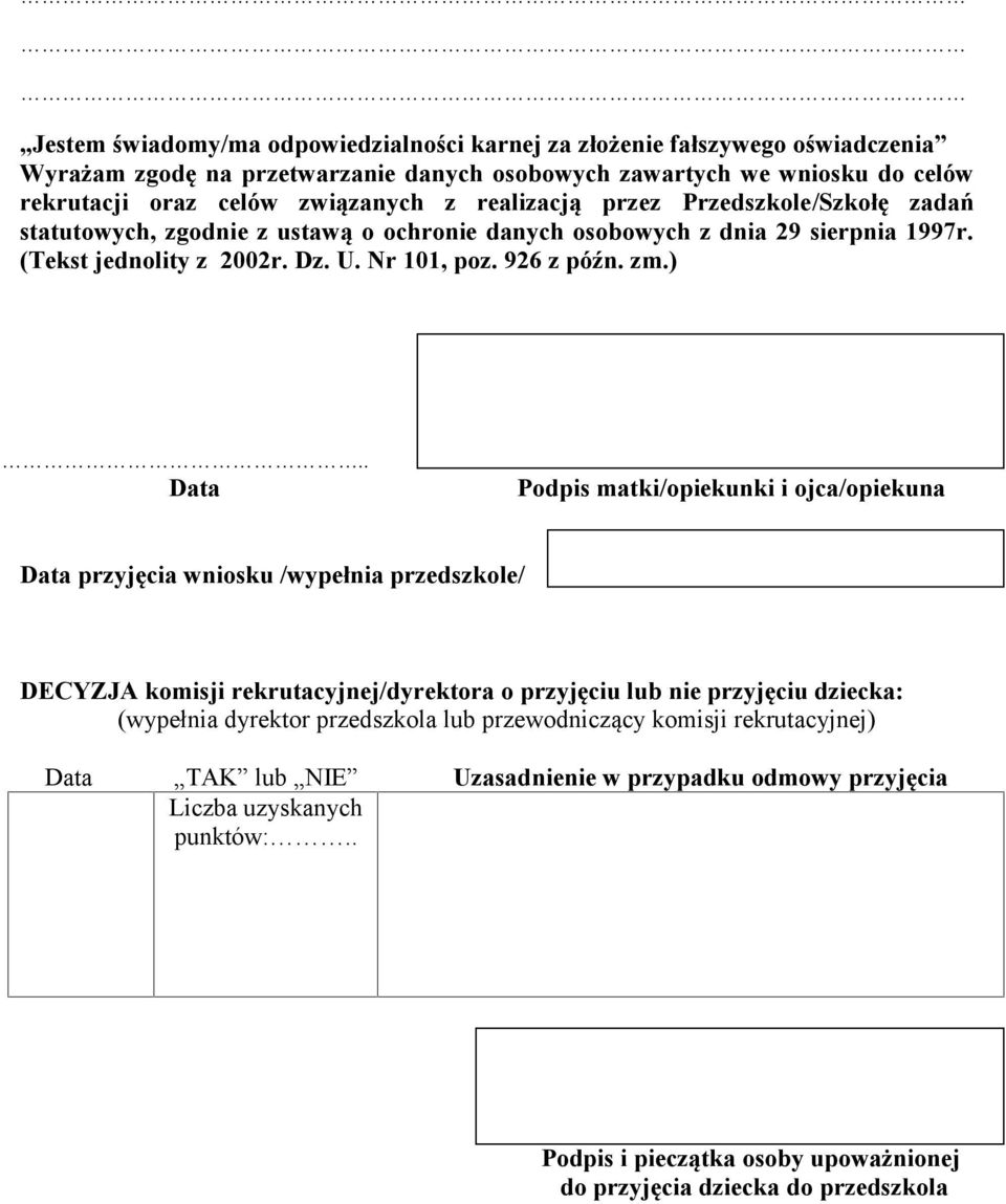 . Data Podpis matki/opiekunki i ojca/opiekuna Data przyjęcia wniosku /wypełnia przedszkole/ DECYZJA komisji rekrutacyjnej/dyrektora o przyjęciu lub nie przyjęciu dziecka: