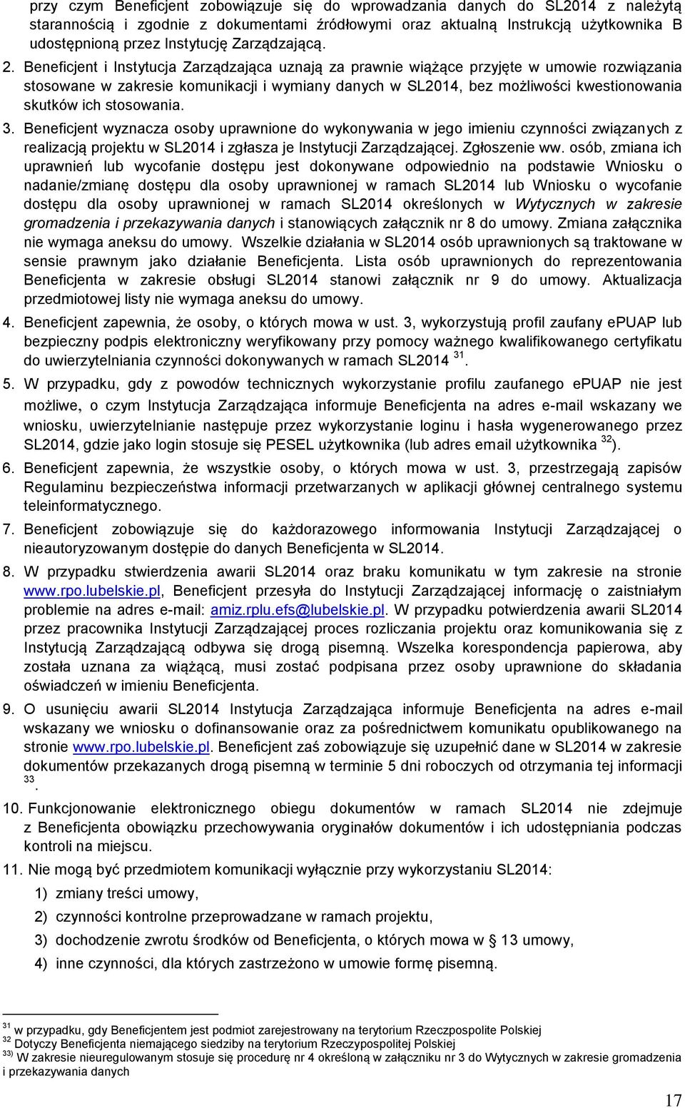 Beneficjent i Instytucja Zarządzająca uznają za prawnie wiążące przyjęte w umowie rozwiązania stosowane w zakresie komunikacji i wymiany danych w SL2014, bez możliwości kwestionowania skutków ich