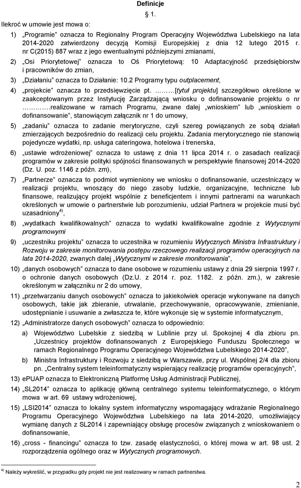 nr C(2015) 887 wraz z jego ewentualnymi późniejszymi zmianami, 2) Osi Priorytetowej oznacza to Oś Priorytetową: 10 Adaptacyjność przedsiębiorstw i pracowników do zmian, 3) Działaniu oznacza to