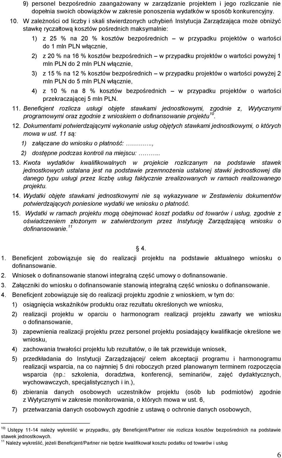 projektów o wartości do 1 mln PLN włącznie, 2) z 20 % na 16 % kosztów bezpośrednich w przypadku projektów o wartości powyżej 1 mln PLN do 2 mln PLN włącznie, 3) z 15 % na 12 % kosztów bezpośrednich w