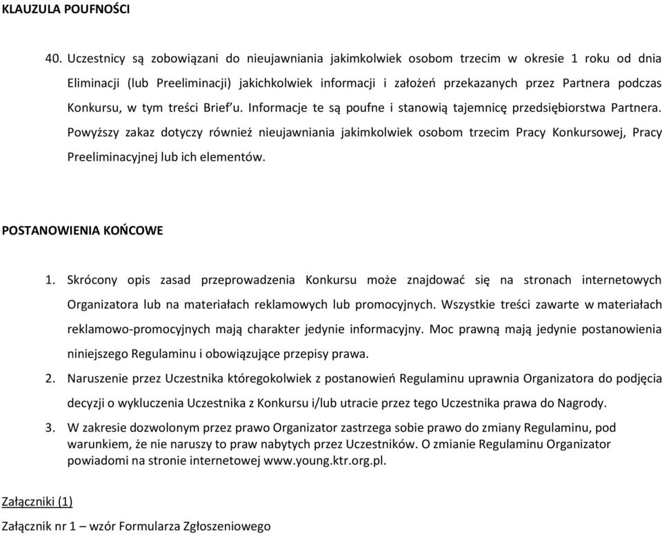 Konkursu, w tym treści Brief u. Informacje te są poufne i stanowią tajemnicę przedsiębiorstwa Partnera.