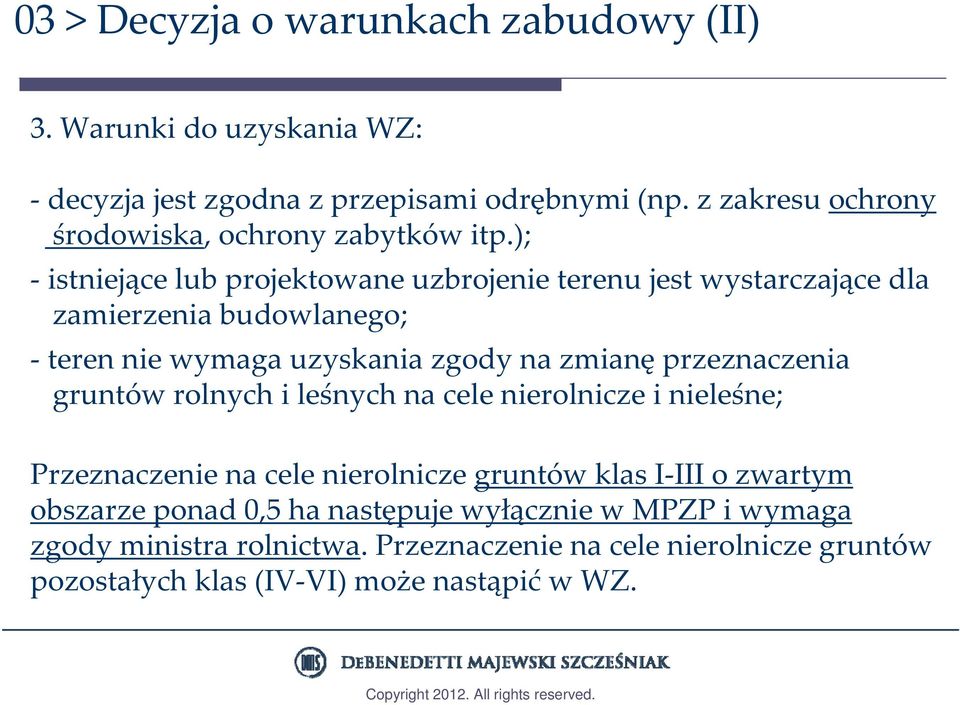 ); istniejące lub projektowane uzbrojenie terenu jest wystarczające dla zamierzenia budowlanego; teren nie wymaga uzyskania zgody na zmianę