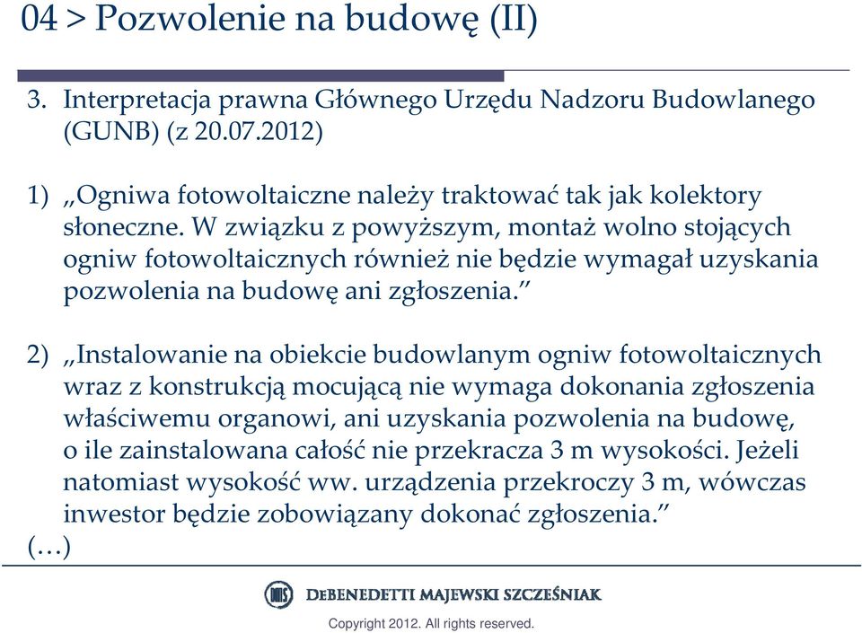 W związku z powyższym, montaż wolno stojących ogniw fotowoltaicznych również nie będzie wymagał uzyskania pozwolenia na budowę ani zgłoszenia.