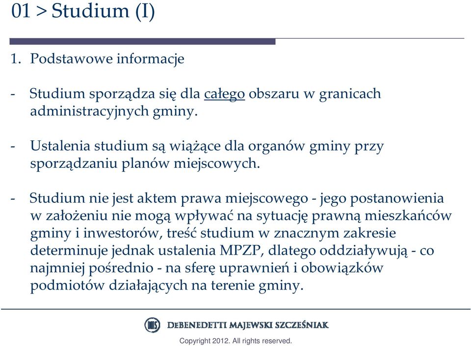 Studium nie jest aktem prawa miejscowego jego postanowienia w założeniu nie mogą wpływać na sytuację prawną mieszkańców gminy i