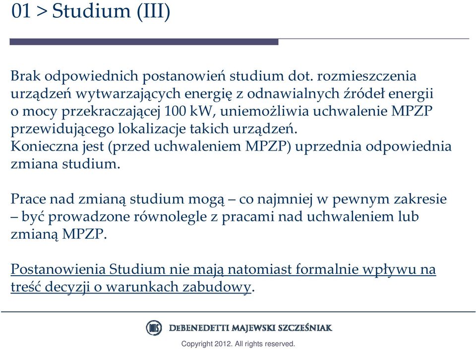 przewidującego lokalizacje takich urządzeń. Konieczna jest (przed uchwaleniem MPZP) uprzednia odpowiednia zmiana studium.