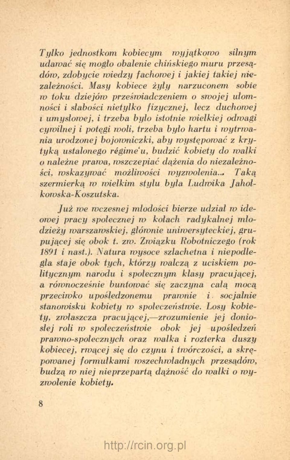 potęgi woli, trzeba było hartu i w ytrw a nia urodzonej bojowniczki, aby występować z kryty k ą ustalonego regime u, budzić kobiety do w alki o należne prawa, ruszczepiać dążenia do niezależności, w