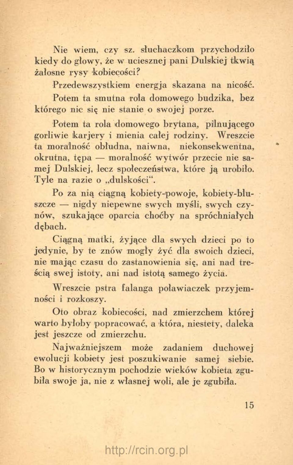 Wreszcie ta moralność obłudna, naiwna, niekonsekwentna, okrutna, tępa moralność w ytw ór przecie nie sam ej Dulskiej, lecz społeczeństwa, które ją urobiło. Tyle na razie o dulskości.