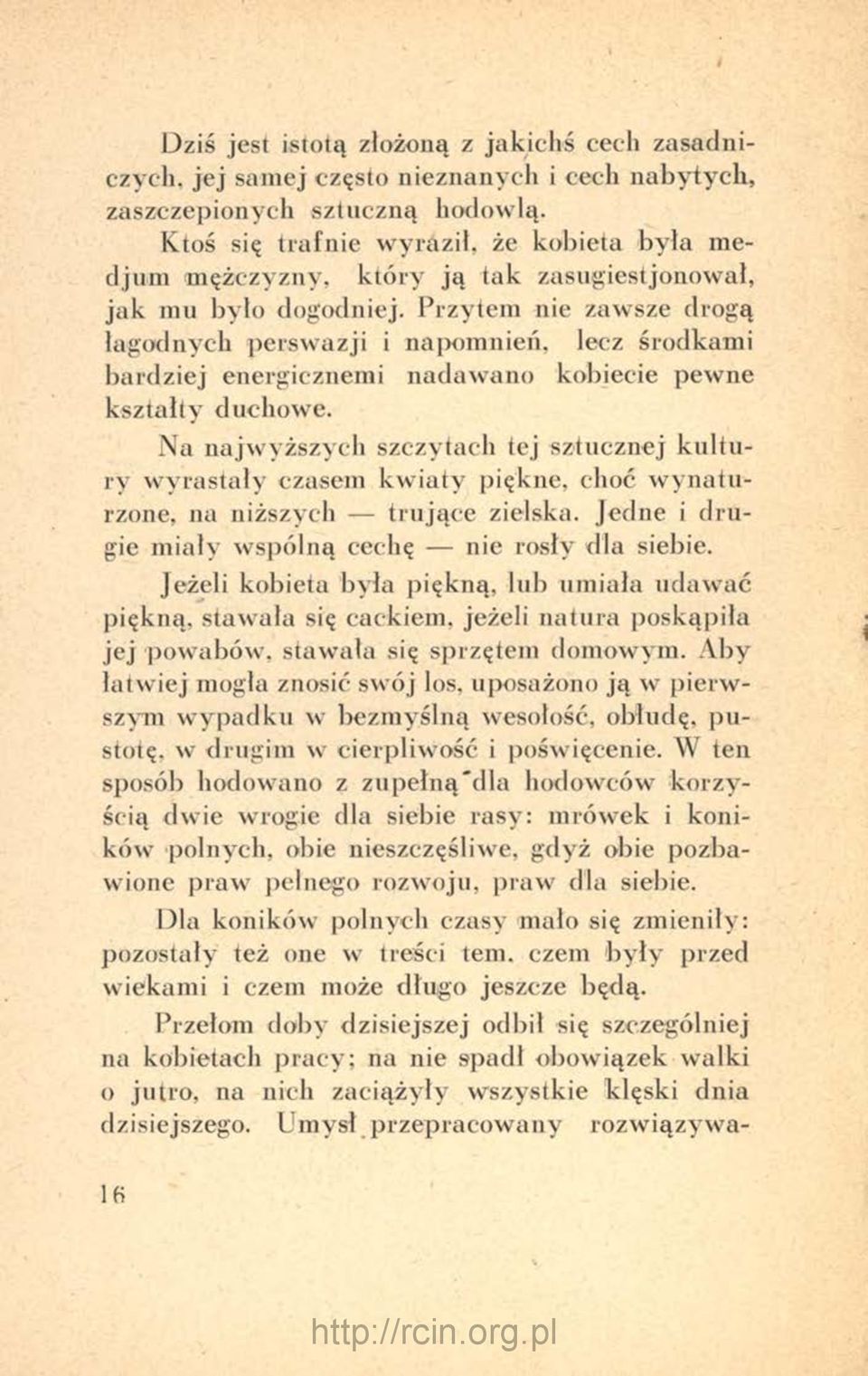 Przytem nie zawsze drogą łagodnych perswazji i napomnień, lecz środkami bardziej energicznemi nadawano kobiecie pewne kształty duchowe.