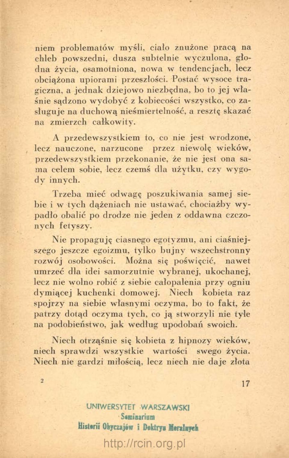 A przedewszystkiem to, co nie jest wrodzone, lecz nauczone, narzucone przez niewolę wieków, przedewszystkiem przekonanie, że nie jest ona sama celem sobie, lecz czemś dla użytku, czy wygody innych.